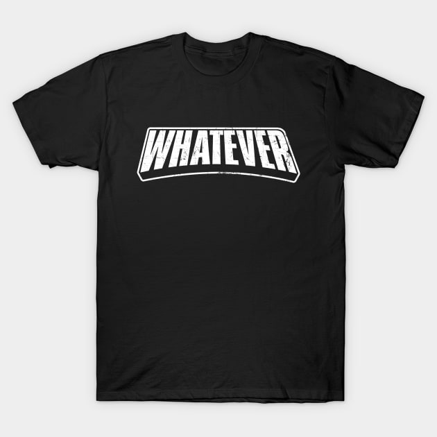 Whatever T-Shirt by NineBlack